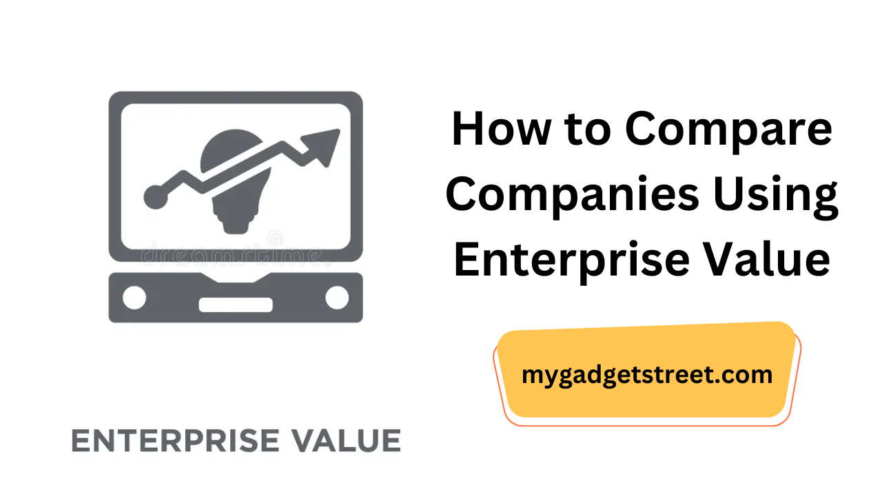 How to Compare Companies Using Enterprise Value